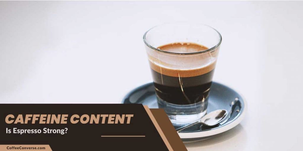 Caffeine Content: Is Espresso Strong?