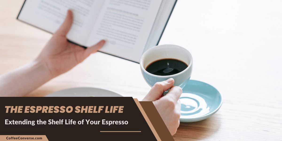 The Espresso Shelf Life How Long Does it Really Last? Coffee Converse