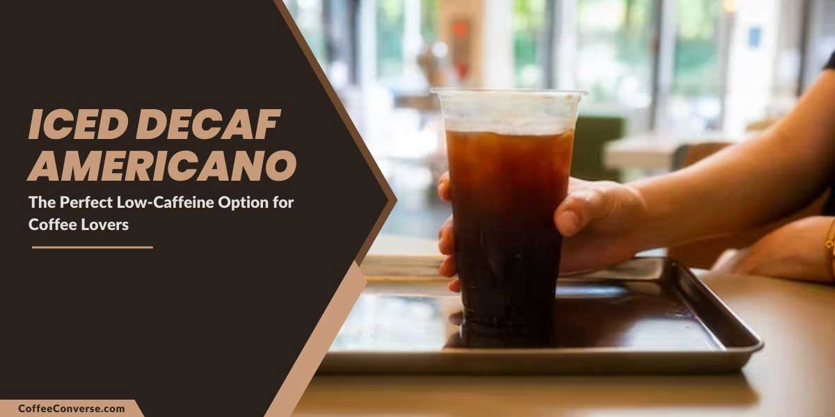 Iced Decaf Americano-The Perfect Low Caffeine Coffee