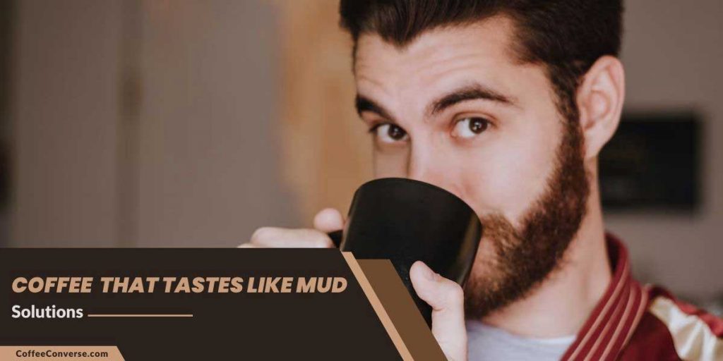 Solution for Coffee Tastes Like Mud