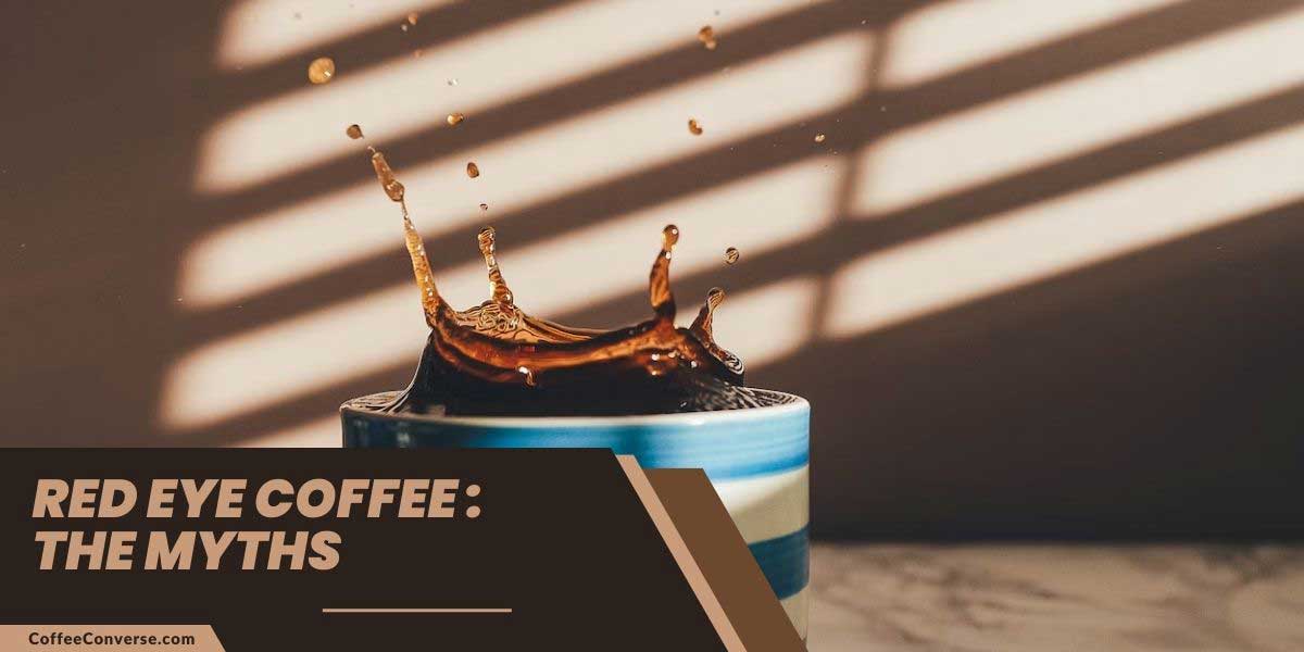 30 Red Eye Coffee Myths Debunked Get the Real Facts! Coffee Converse
