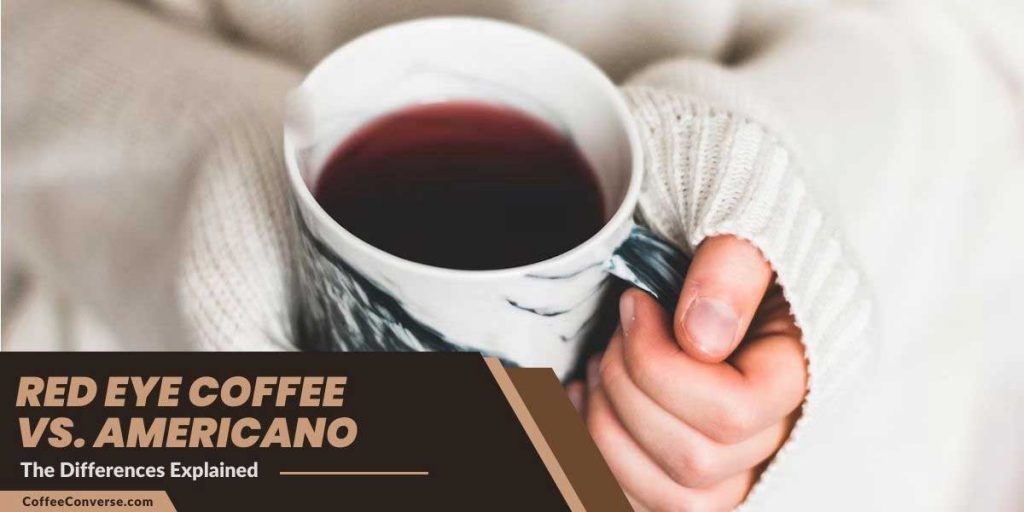 Red Eye Coffee vs Americano The Differences Explained Coffee Converse