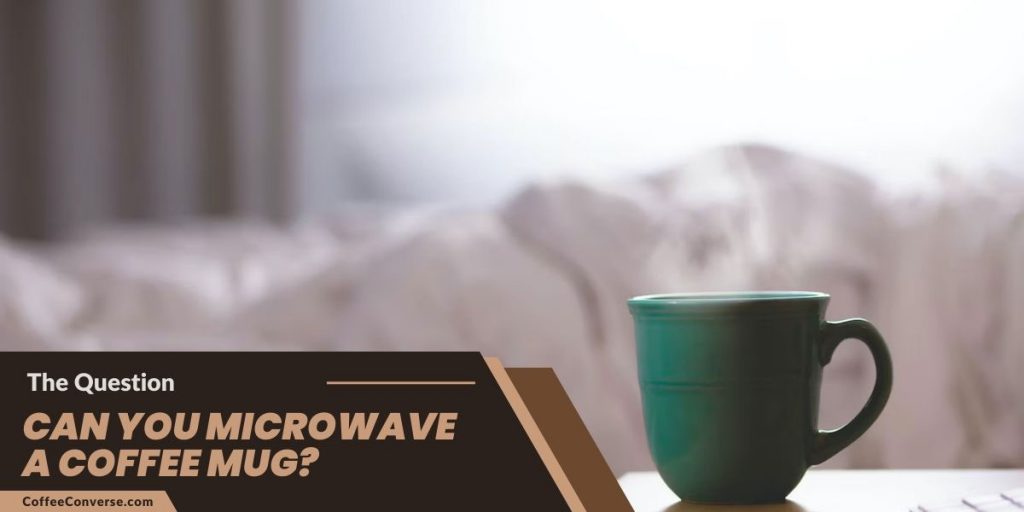 Can You Microwave a Coffee Mug